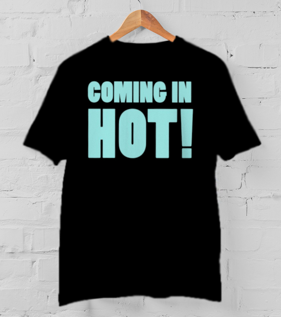 Coming In Hot! Bold Statement Text In Light Blue Block Letters T-Shirt