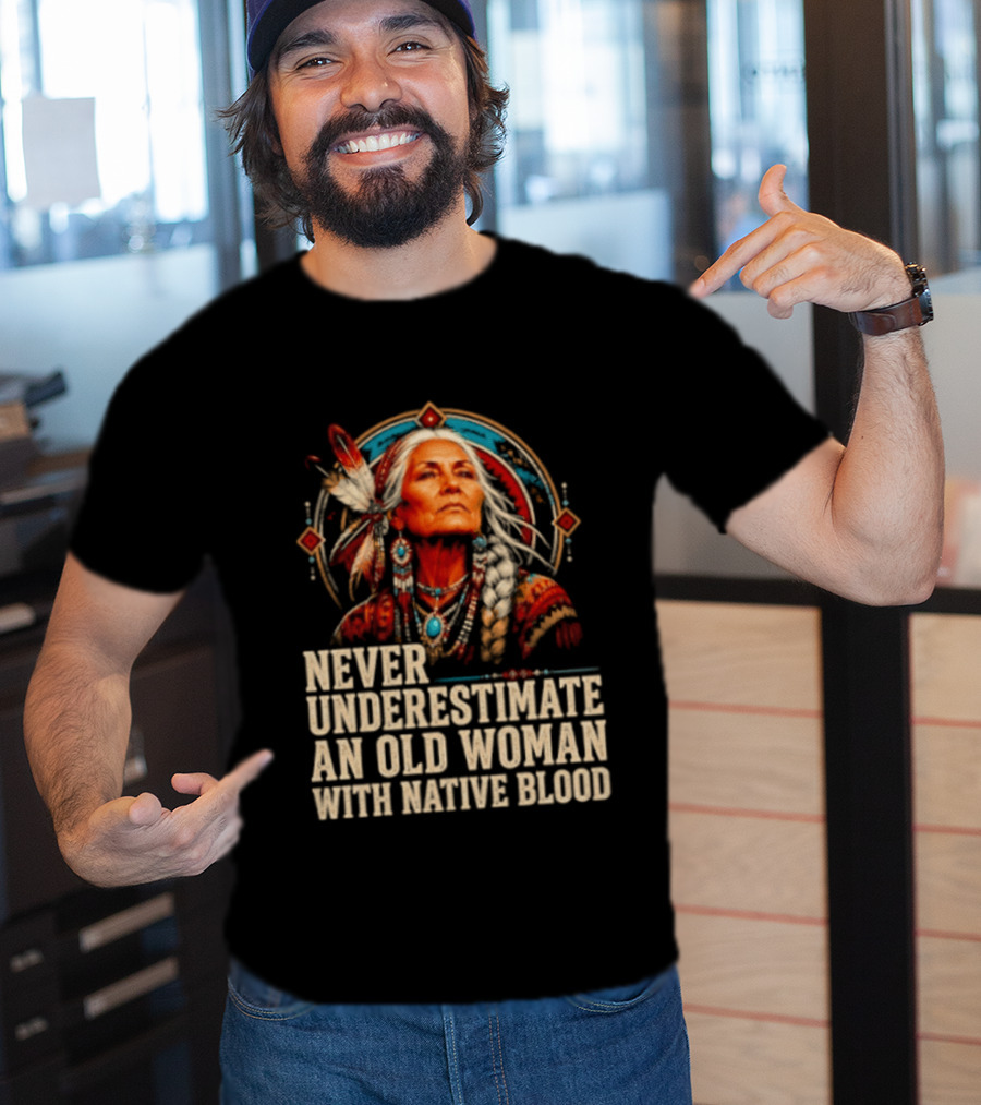 Never Underestimate An Old Woman With Native Blood T-Shirt