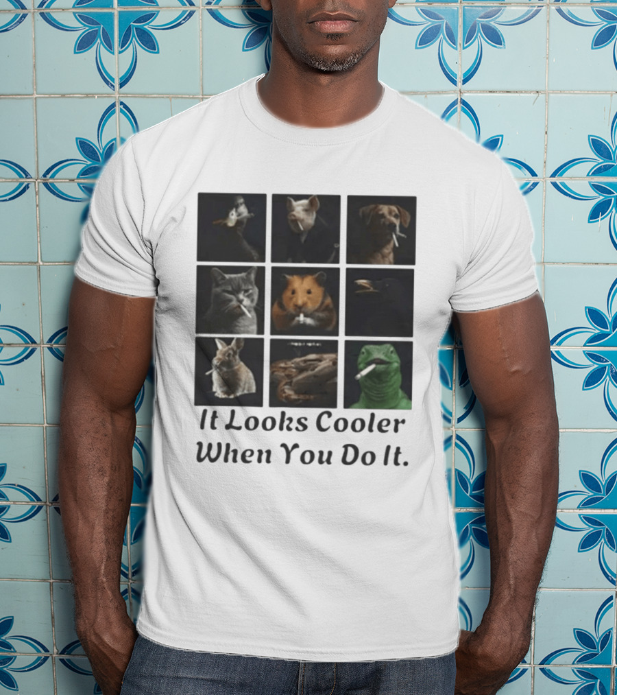Animals Smoking It Looks Cooler When You Do It Cats Dogs Rodents Reptiles Smoking T-Shirt