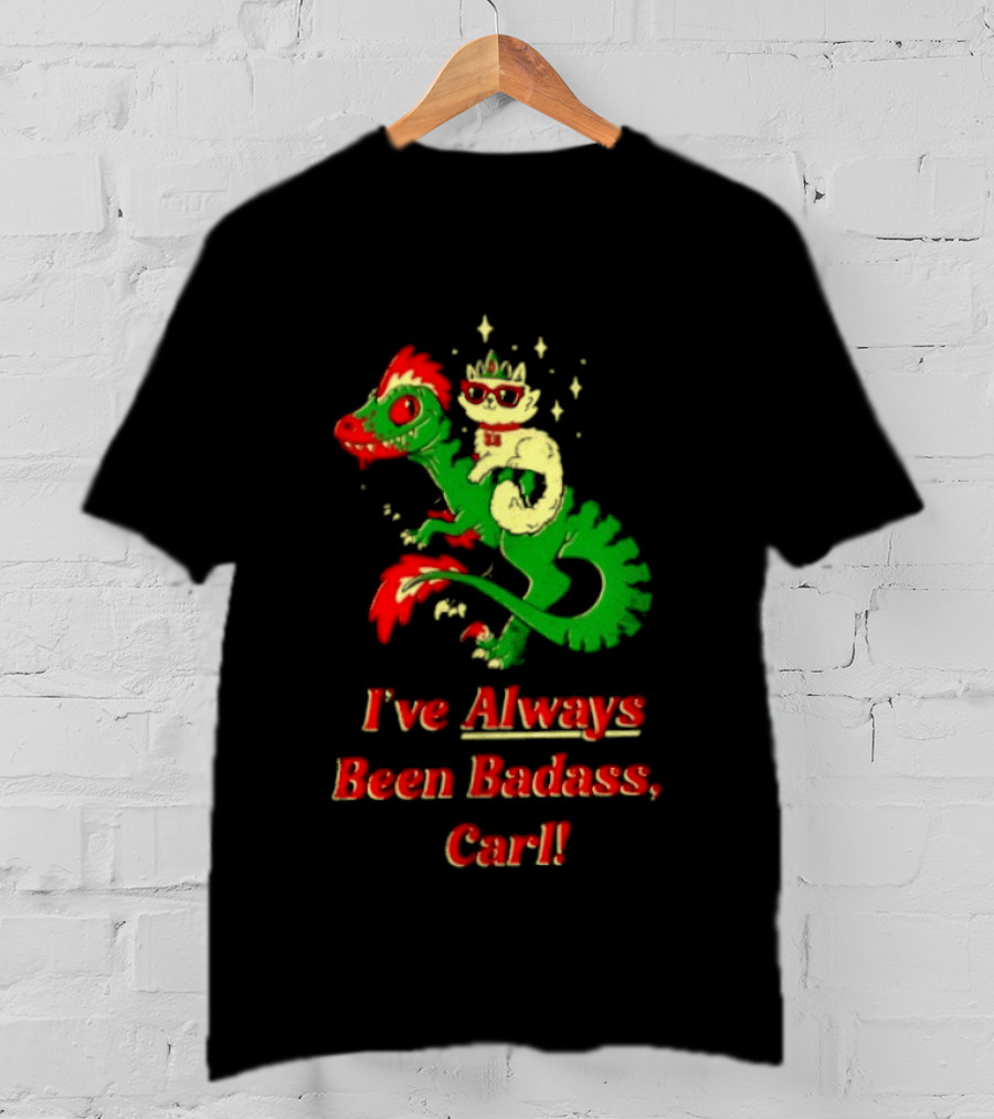Princess Cat Riding Velociraptor Mongo I've Always Been Badass Carl T-Shirt
