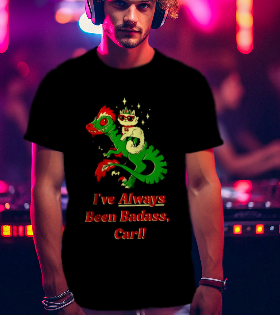 Princess Cat Riding Velociraptor Mongo I've Always Been Badass Carl T-Shirt