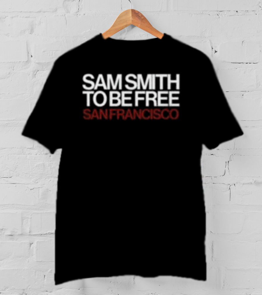 Sam Smith To Be Free San Francisco T-Shirt