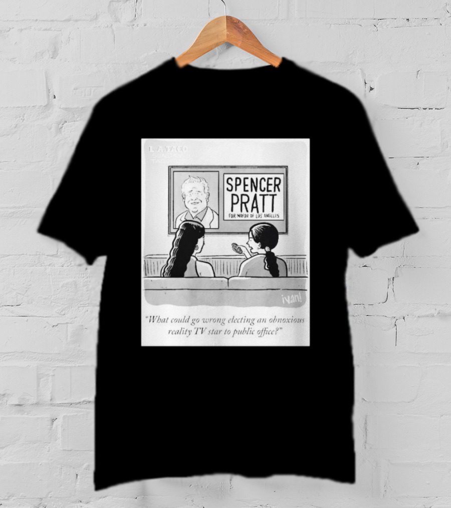Spencer Pratt For Mayor Of Los Angeles Reality TV Star Public Office Question T-Shirt