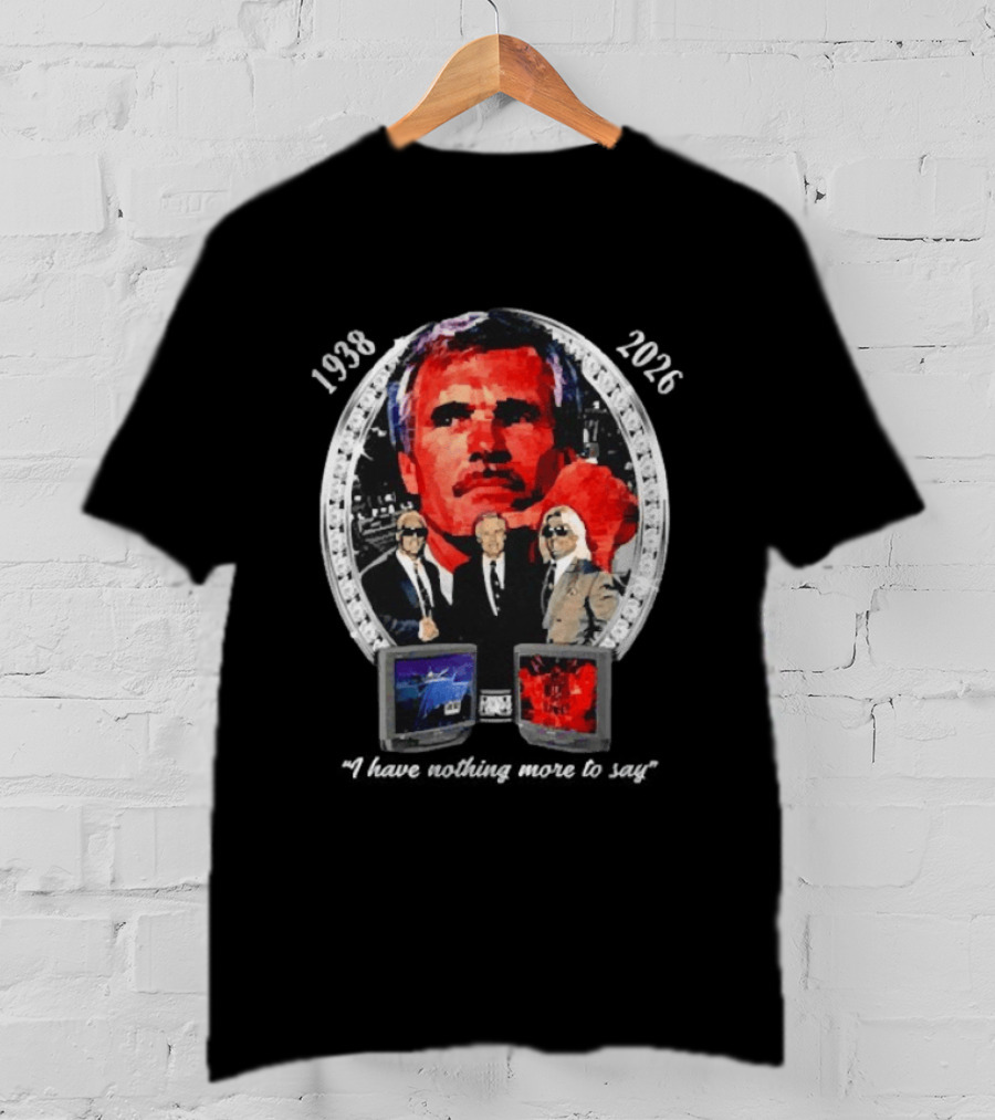 Ted Turner 1938 2026 I Have Nothing More To Say Television Mogul Legacy T-Shirt