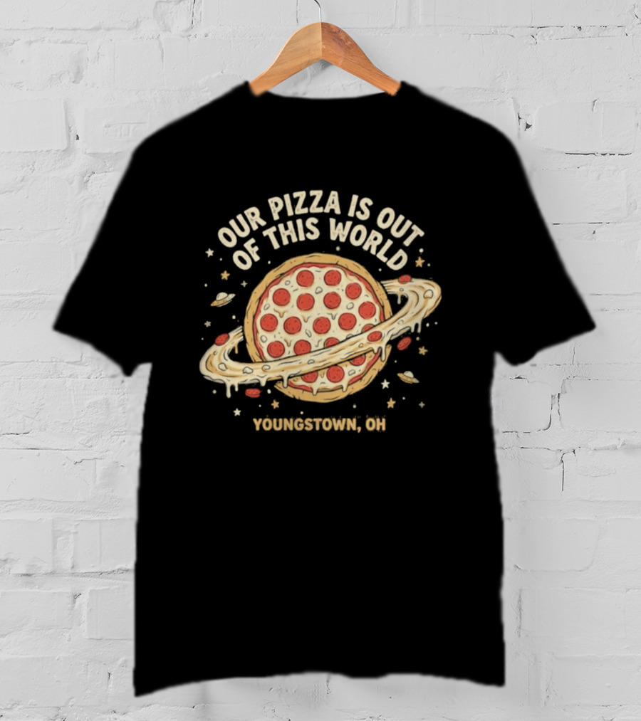 Youngstown Ohio Our Pizza Is Out Of This World Saturn Pepperoni Planet T-Shirt