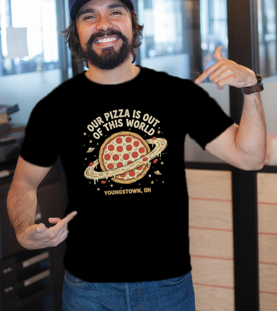 Youngstown Ohio Our Pizza Is Out Of This World Saturn Pepperoni Planet T-Shirt