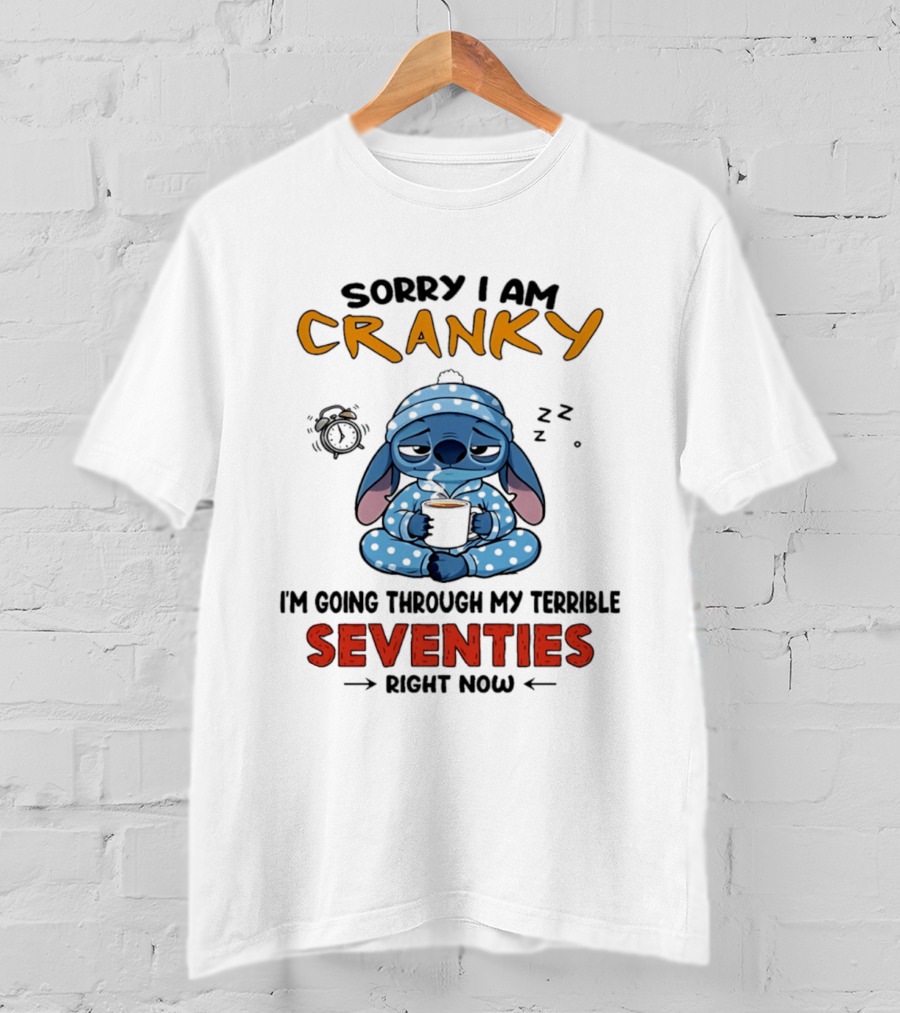 Sorry I Am Cranky I'm Going Through My Terrible Seventies Right Now Stitch T-Shirt