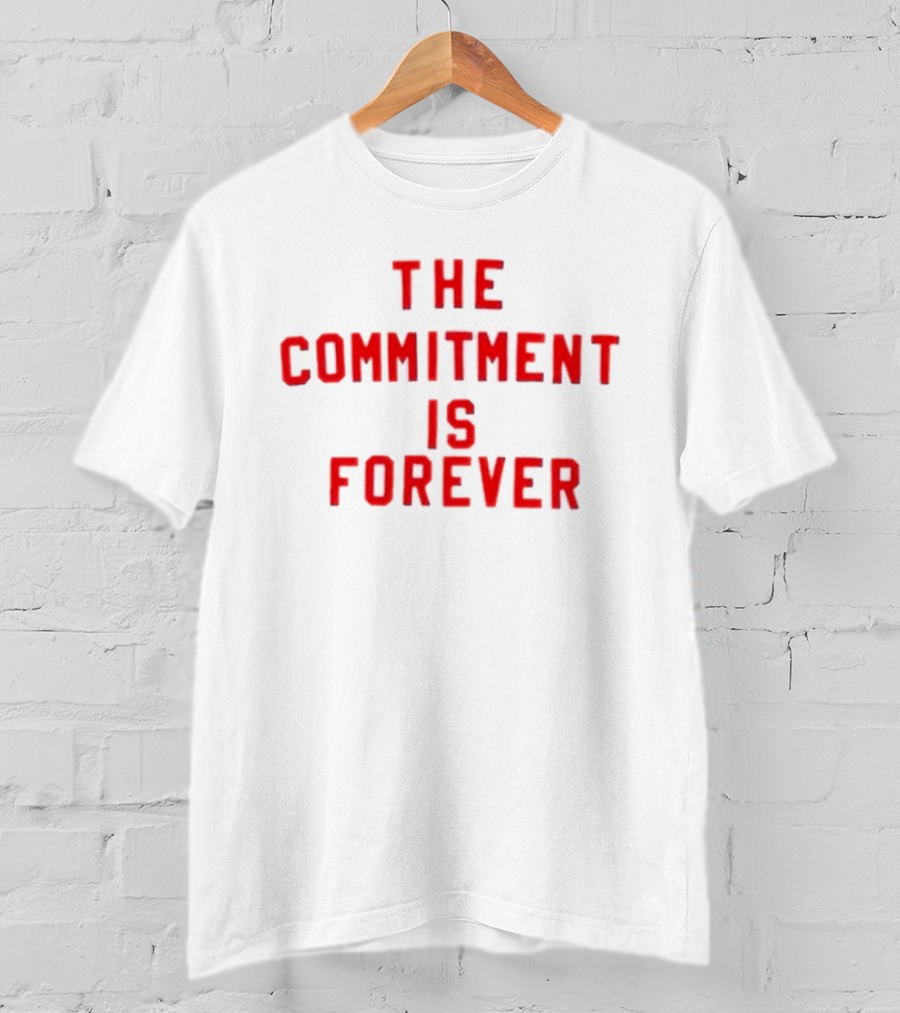 The Commitment Is Forever Motivational T-Shirt