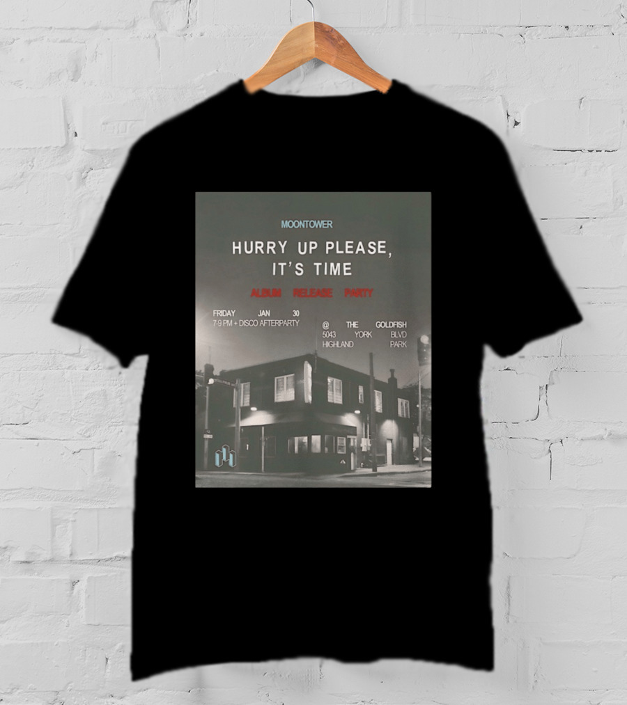Moontower Hurry Up Please It's Time Album Release Party The Goldfish Highland Park January 30 2026 T-Shirt