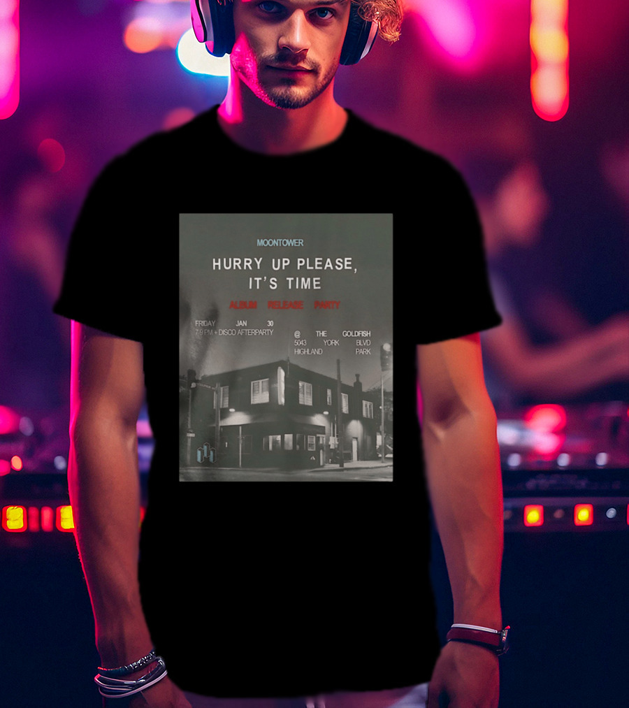 Moontower Hurry Up Please It's Time Album Release Party The Goldfish Highland Park January 30 2026 T-Shirt
