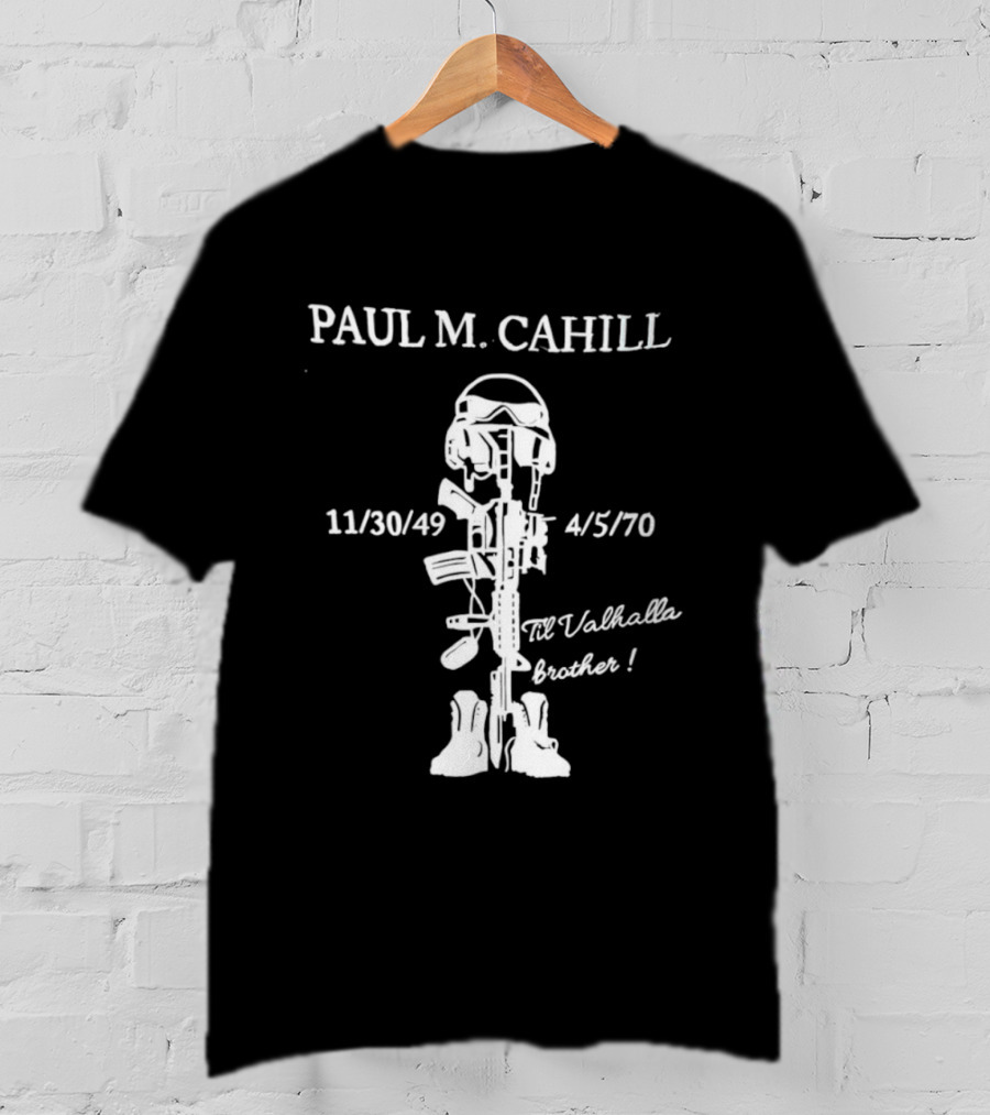Paul M Cahill 11/30/49 4/5/70 Til Valhalla Brother T-Shirt