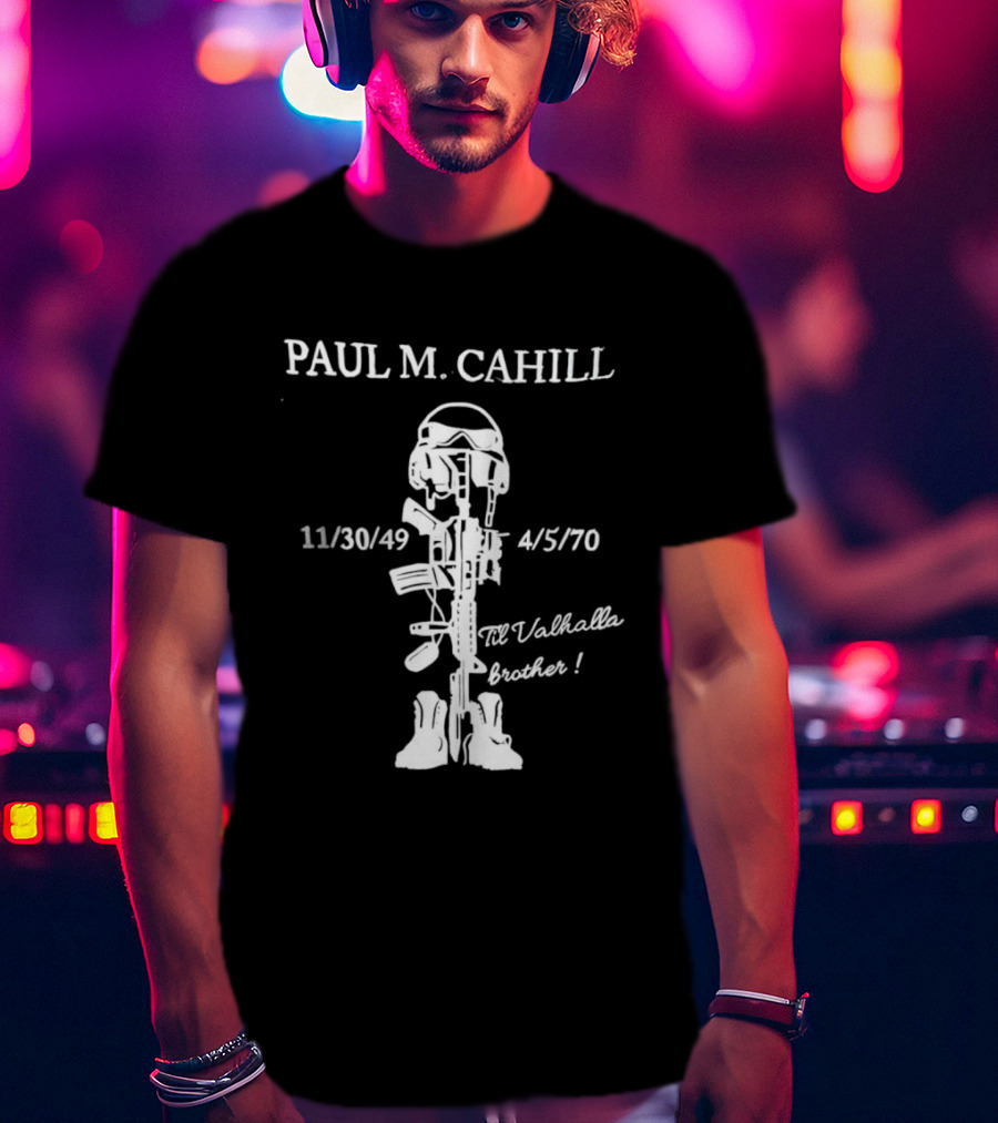 Paul M Cahill 11/30/49 4/5/70 Til Valhalla Brother T-Shirt