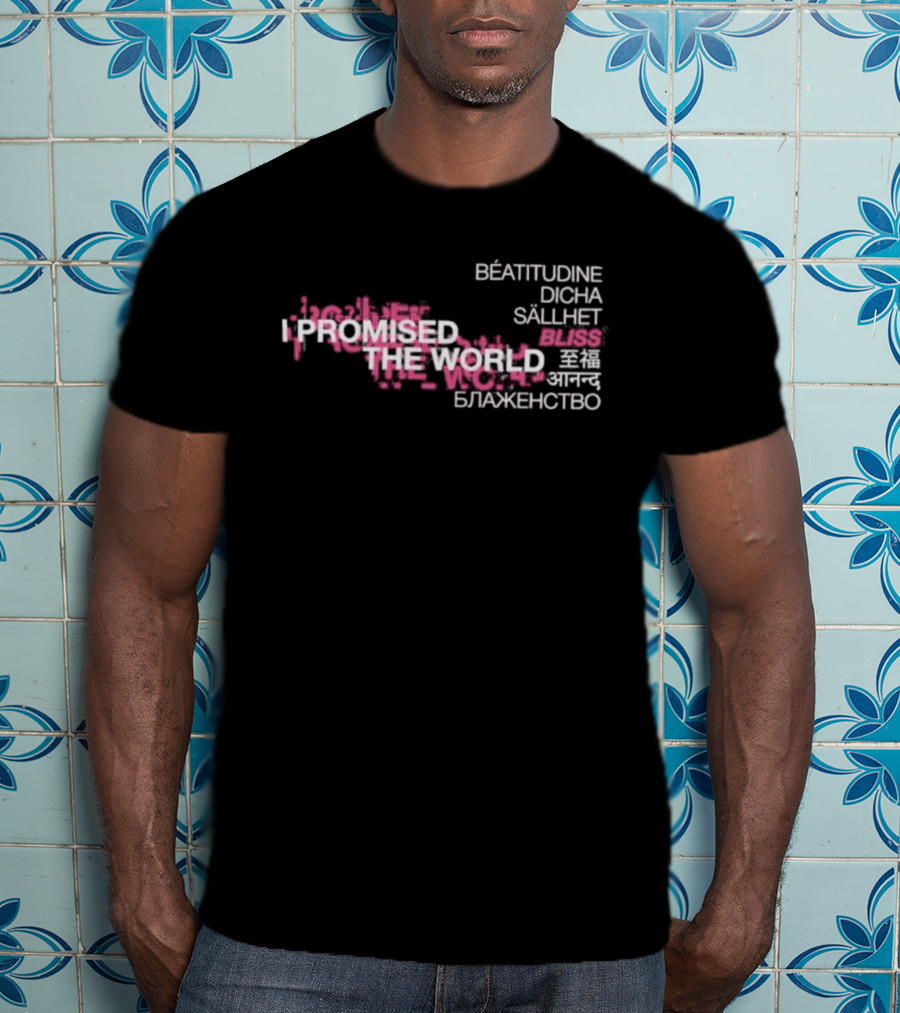 I Promised The World Beatitudine Dicha Sällhet Bliss Blazhenstvo T-Shirt