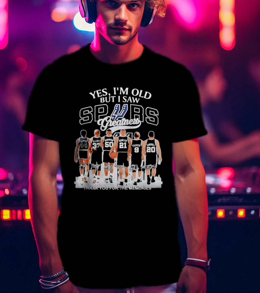 Yes I'm Old But I Saw Spurs Greatness Thank You For The Memories T-Shirt