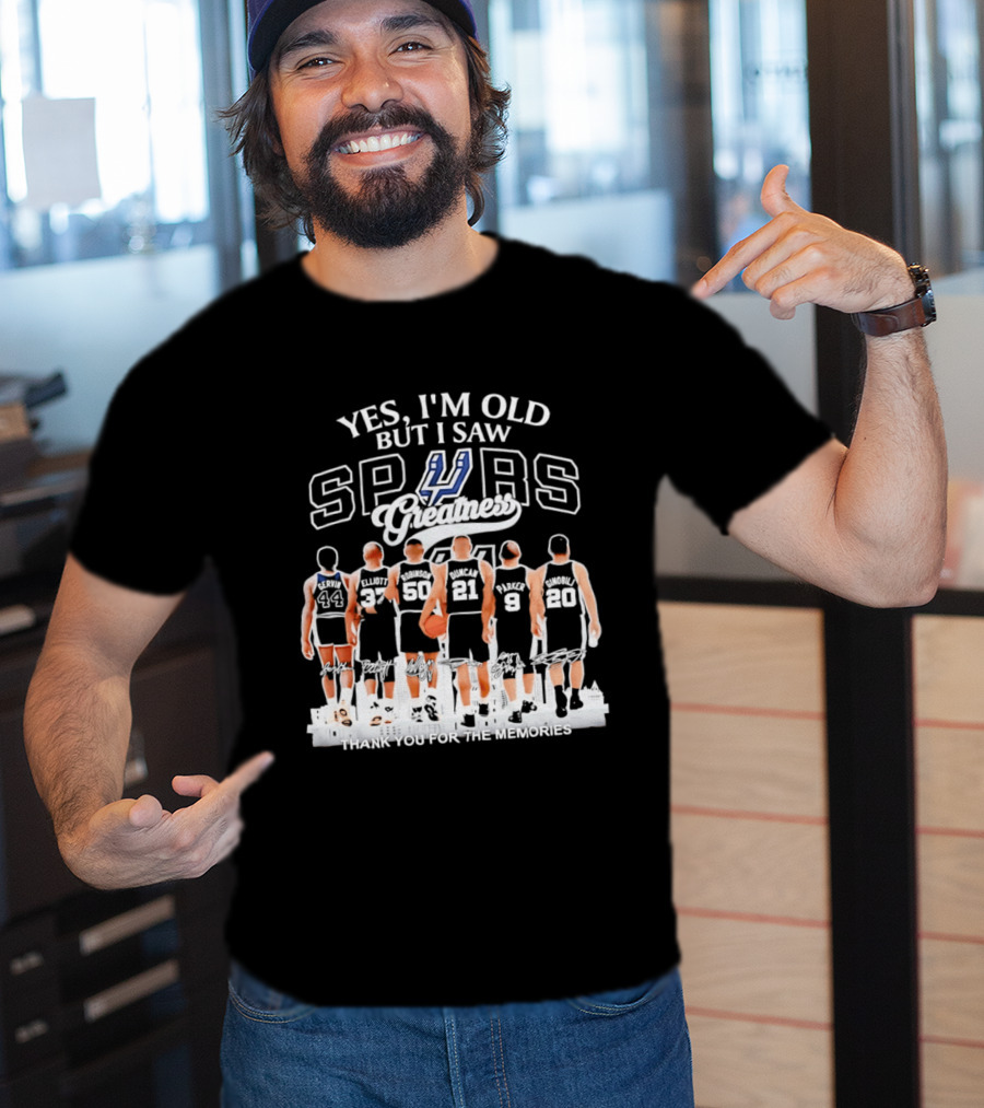 Yes I'm Old But I Saw Spurs Greatness Thank You For The Memories T-Shirt