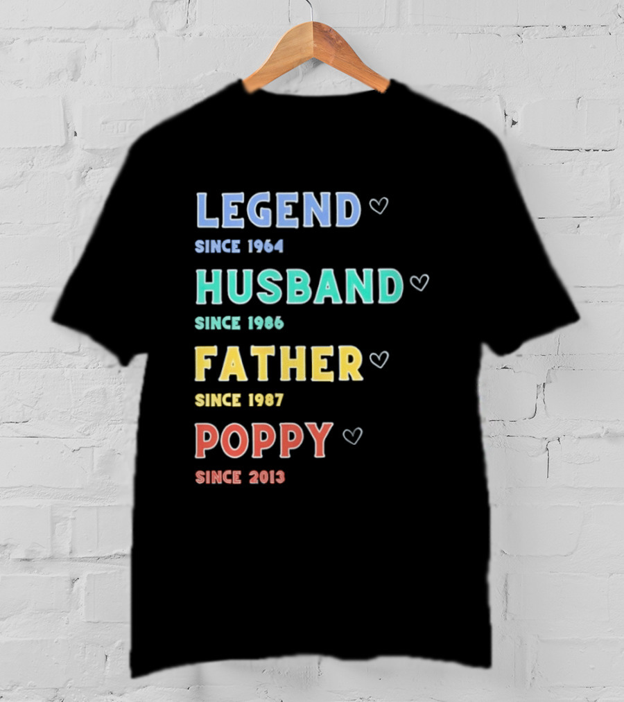 Legend Since 1964 Husband Since 1990 Father Since 1997 Poppy Since 2013 T-Shirt