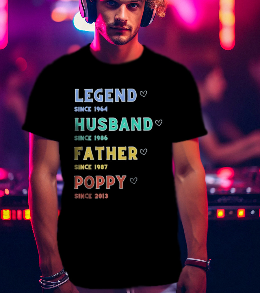 Legend Since 1964 Husband Since 1990 Father Since 1997 Poppy Since 2013 T-Shirt