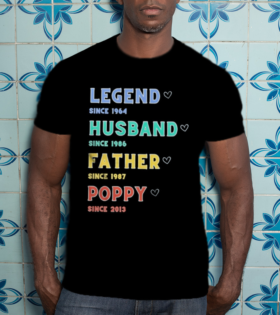 Legend Since 1964 Husband Since 1990 Father Since 1997 Poppy Since 2013 T-Shirt