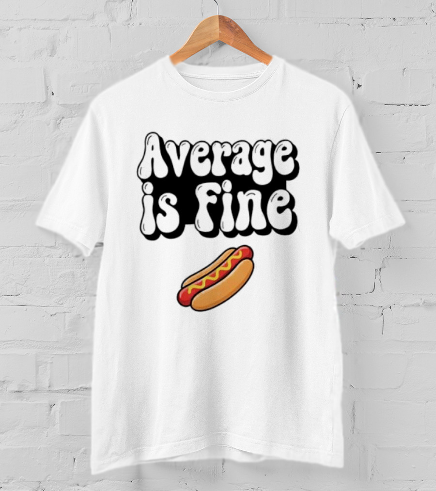 Average Is Fine Funny Hot Dog T-Shirt