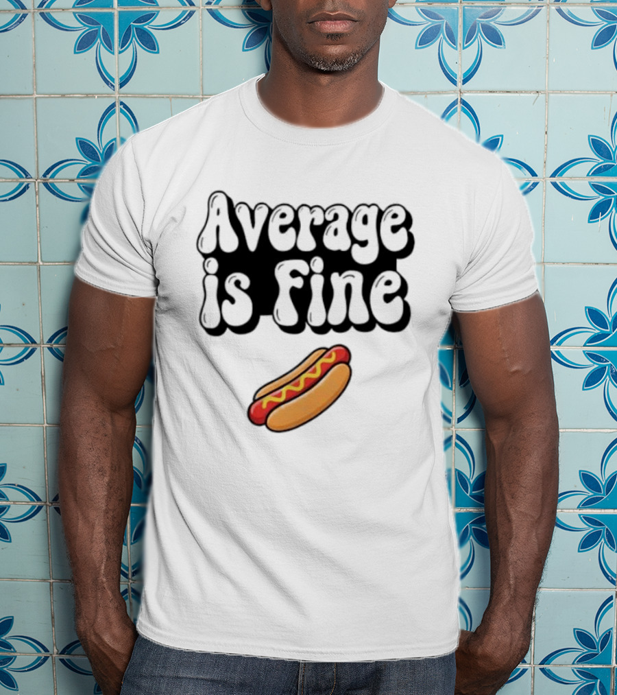 Average Is Fine Funny Hot Dog T-Shirt