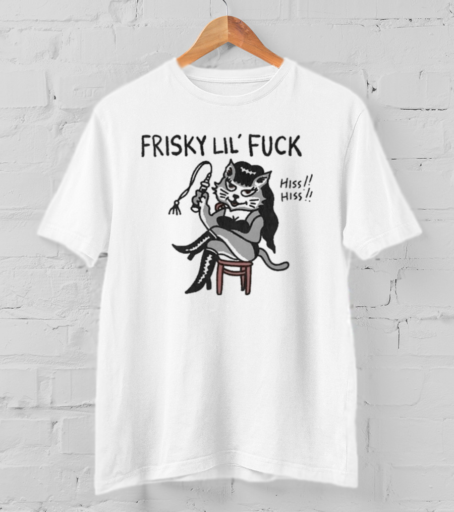 Frisky Lil' Fuck Cat Hiss Hiss T-Shirt