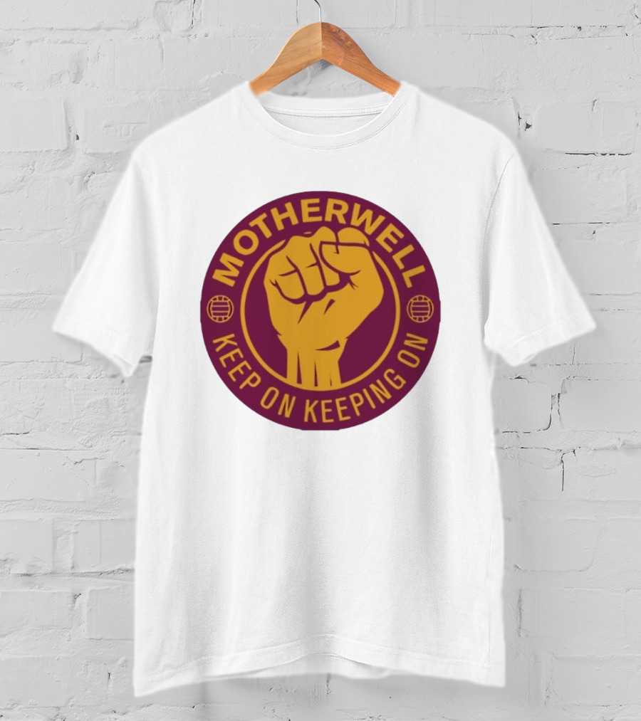Motherwell Keep On Keeping On Fist Emblem Football Team T-Shirt