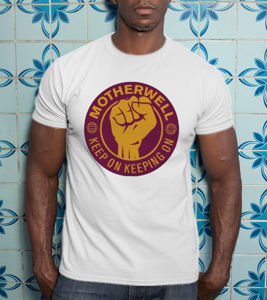 Motherwell Keep On Keeping On Fist Emblem Football Team T-Shirt