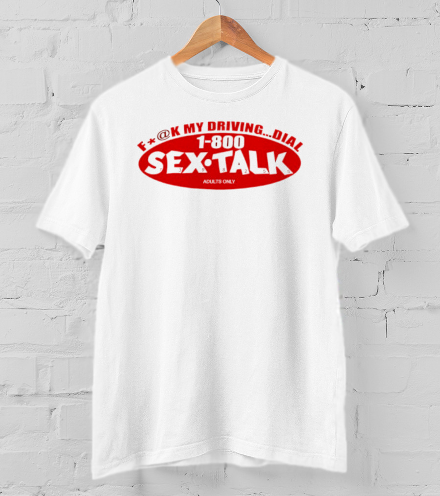 F*CK My Driving Dial 1 800 SEX TALK Adults Only T-Shirt