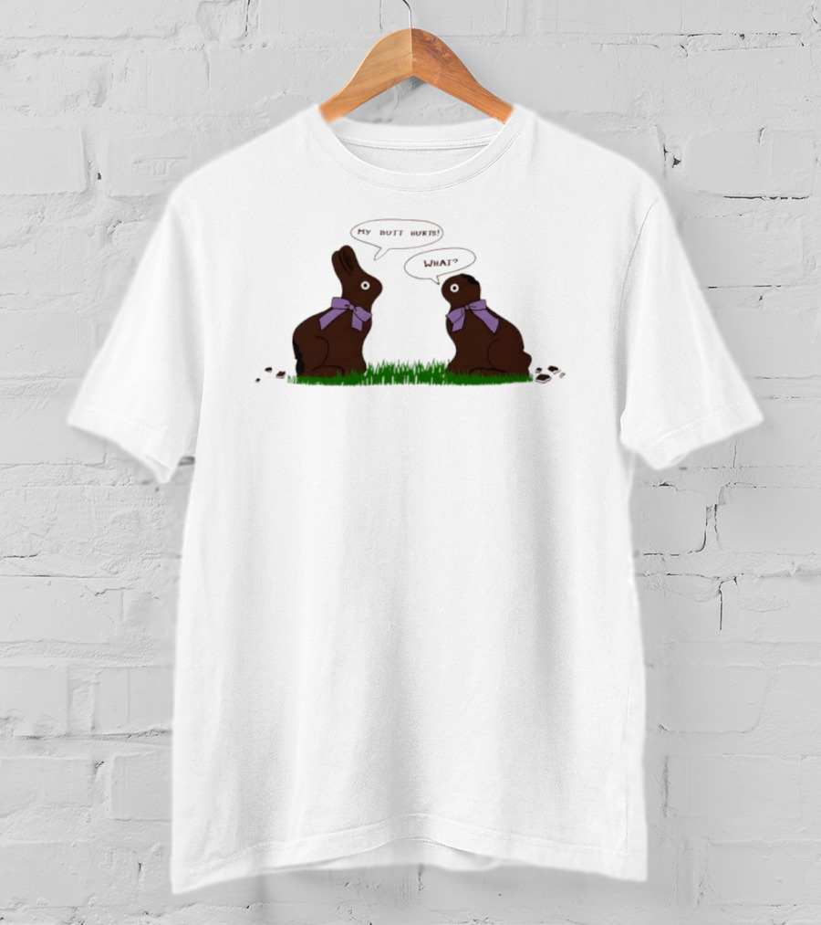 Rabbit Chocolate My Butt Hurts What Easter Humor T-Shirt