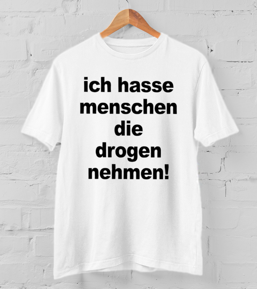 Ich Hasse Menschen Die Drogen Nehmen Humorvolle Aussage T-Shirt
