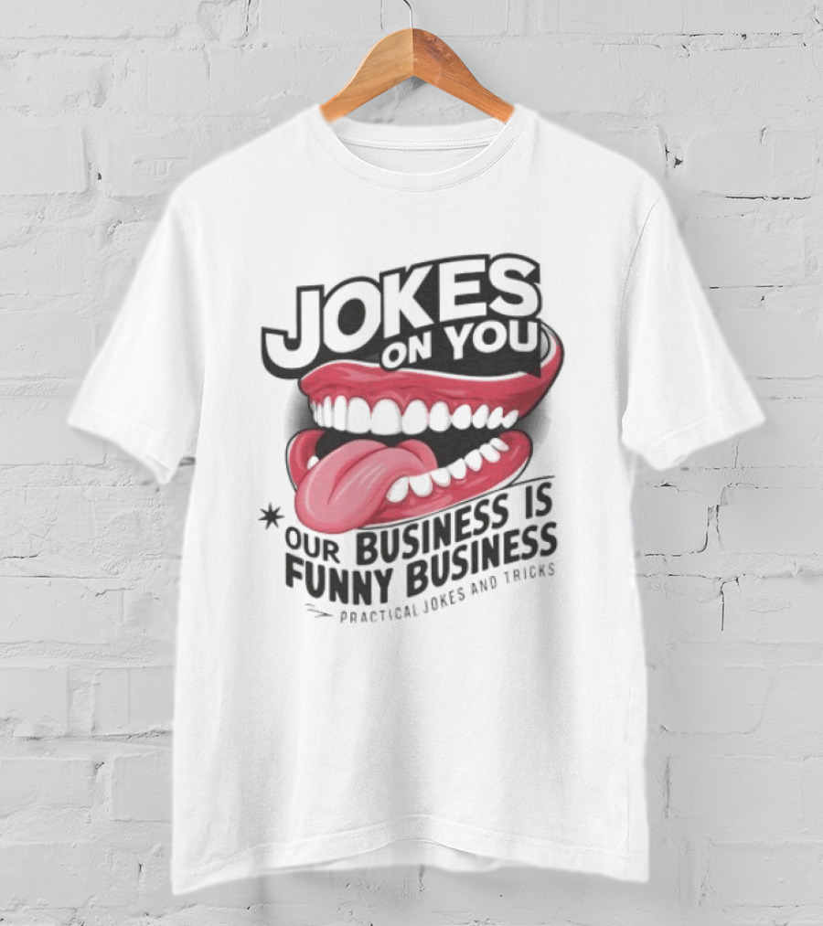 Jokes On You Our Business Is Funny Business Practical Jokes And Tricks T-Shirt