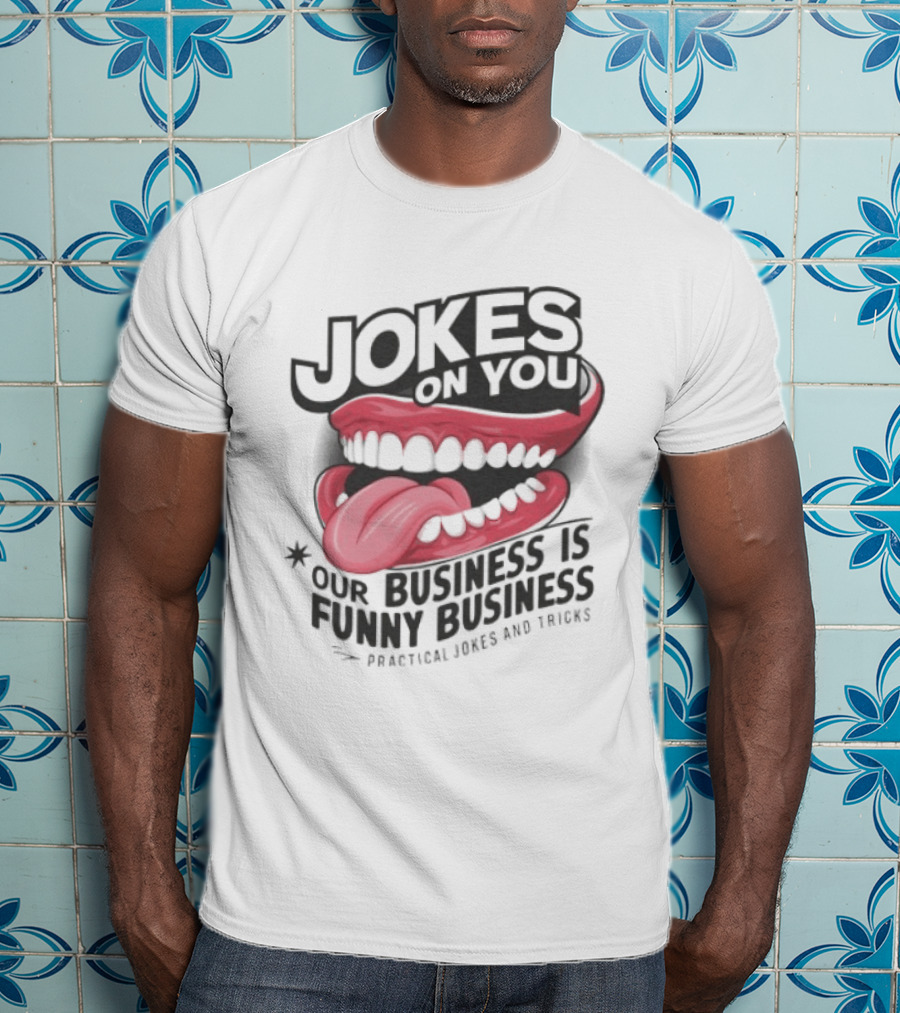 Jokes On You Our Business Is Funny Business Practical Jokes And Tricks T-Shirt