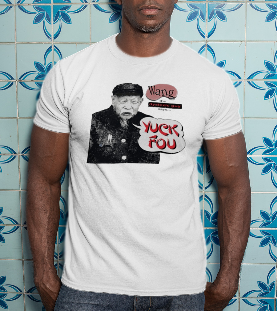 Wang Dyslexic Guy Yuck Fou T-Shirt