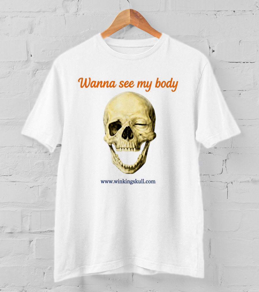 Wanna See My Body Skull Wwwwithatwistcom T-Shirt