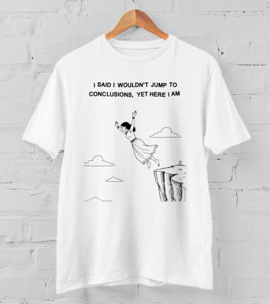 I Said I Wouldn't Jump To Conclusions Yet Here I Am Women Cliff Jumping Scene T-Shirt