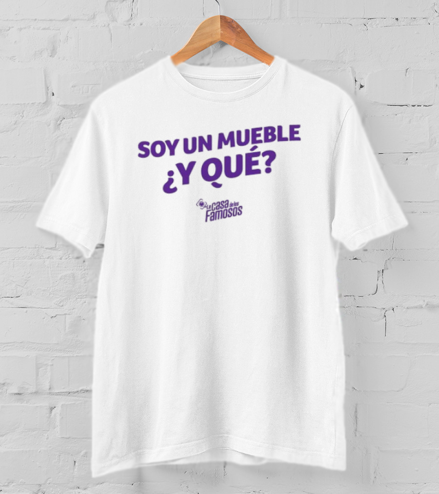 Soy Un Mueble ¿Y Qué? By La Casa De Los Famosos T-Shirt