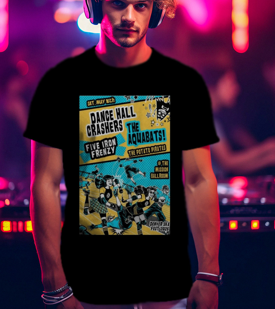 Dance Hall Crashers The Aquabats Five Iron Frenzy The Potato Pirates May 16 2026 Denver Mission Ballroom Denver Ska Fest T-Shirt