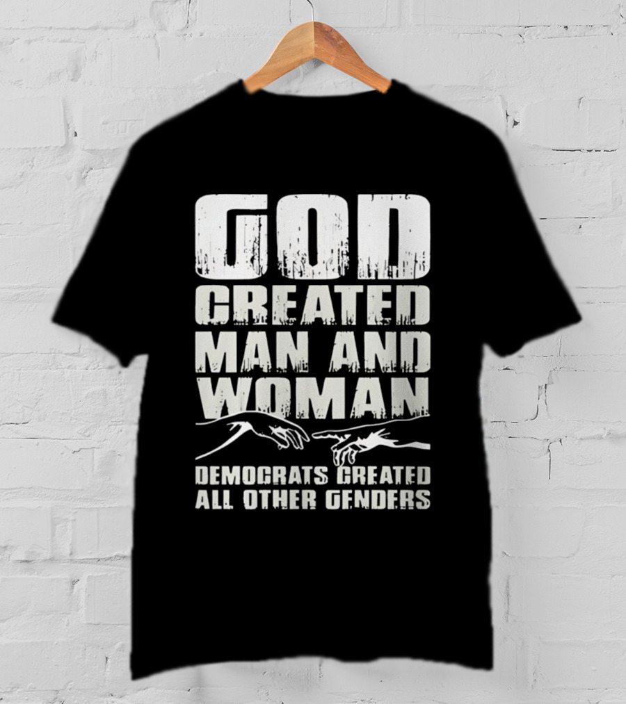 God Created Man And Woman Democrats Created All Other Genders T-Shirt