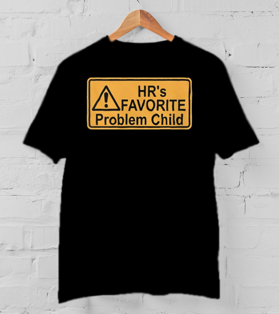 HR's Favorite Problem Child Warning Sign T-Shirt