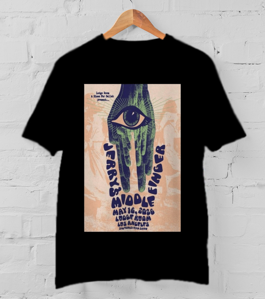 Jerry's Middle Finger May 16 2026 Lodge Room Los Angeles Eye And Hand T-Shirt