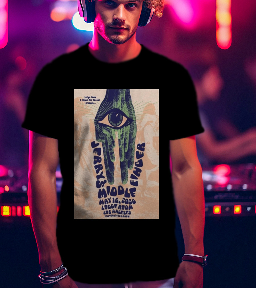 Jerry's Middle Finger May 16 2026 Lodge Room Los Angeles Eye And Hand T-Shirt