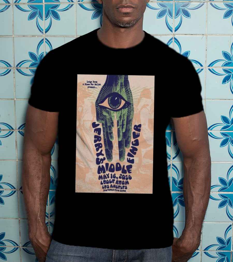 Jerry's Middle Finger May 16 2026 Lodge Room Los Angeles Eye And Hand T-Shirt