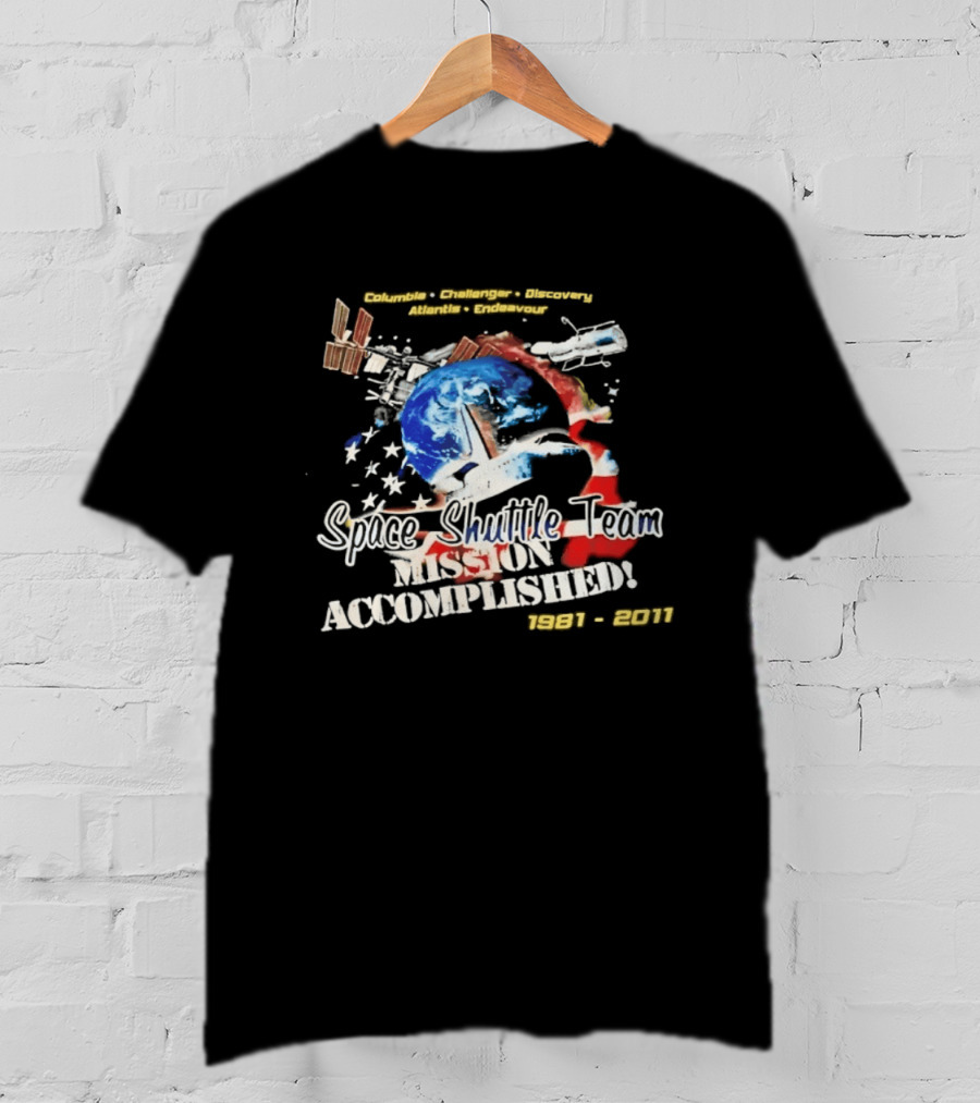 Columbia Challenger Discovery Atlantis Endeavour Space Shuttle Team Mission Accomplished 1981 2011 T-Shirt