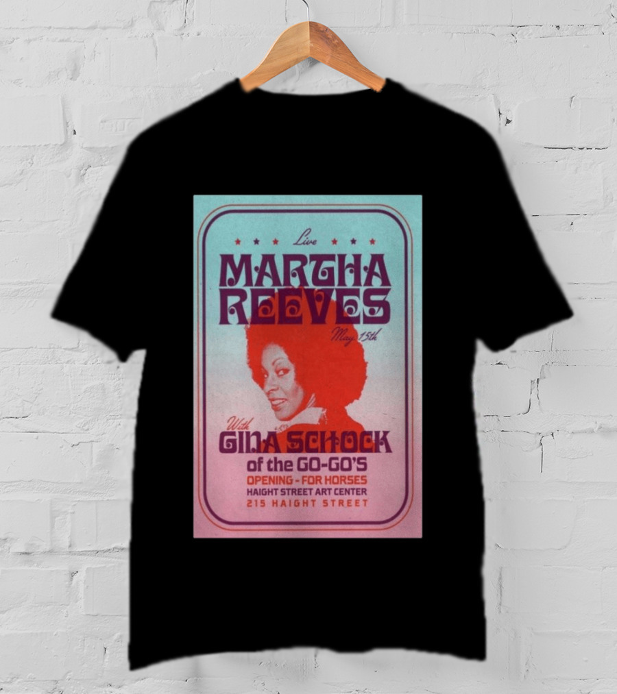 Live Martha Reeves May 15th With Gina Schock Of The Go Go's Haight Street Art Center 215 Haight Street T-Shirt