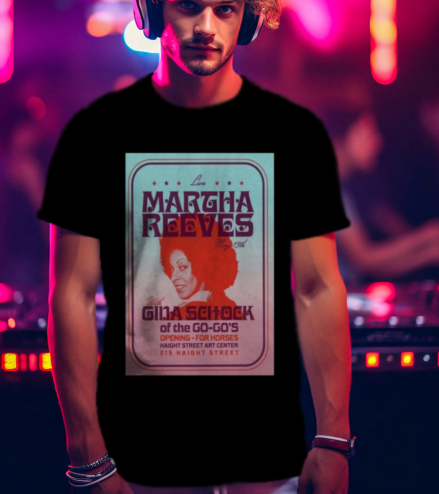 Live Martha Reeves May 15th With Gina Schock Of The Go Go's Haight Street Art Center 215 Haight Street T-Shirt