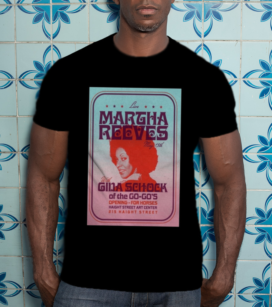 Live Martha Reeves May 15th With Gina Schock Of The Go Go's Haight Street Art Center 215 Haight Street T-Shirt