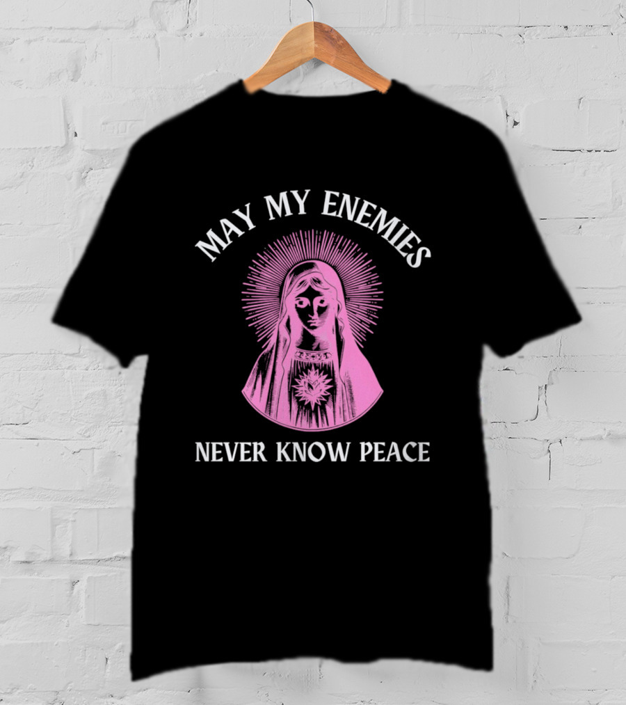 May My Enemies Never Know Peace Mother Mary DJ Mac Rascal T-Shirt