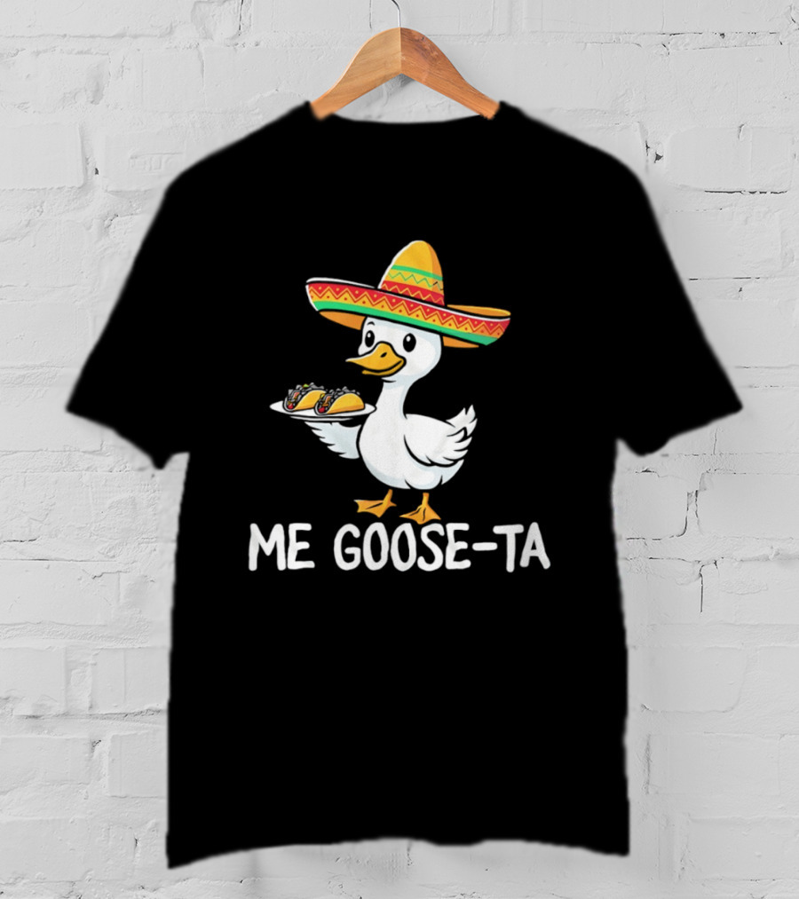 Me Goose Ta Sombrero Duck With Tacos T-Shirt