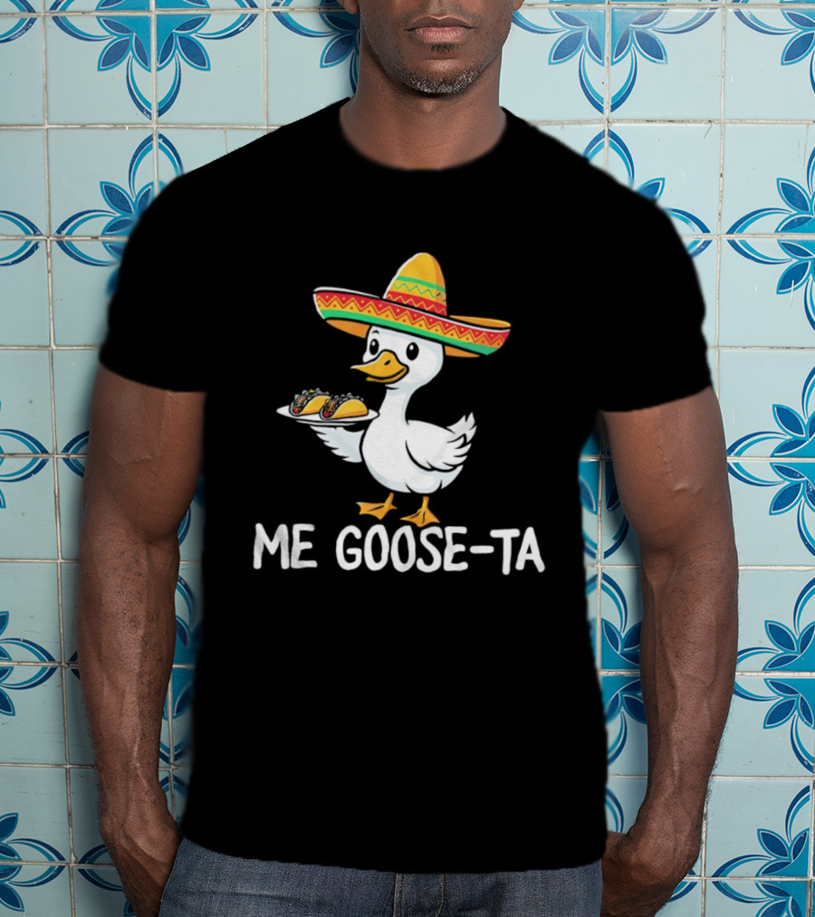 Me Goose Ta Sombrero Duck With Tacos T-Shirt