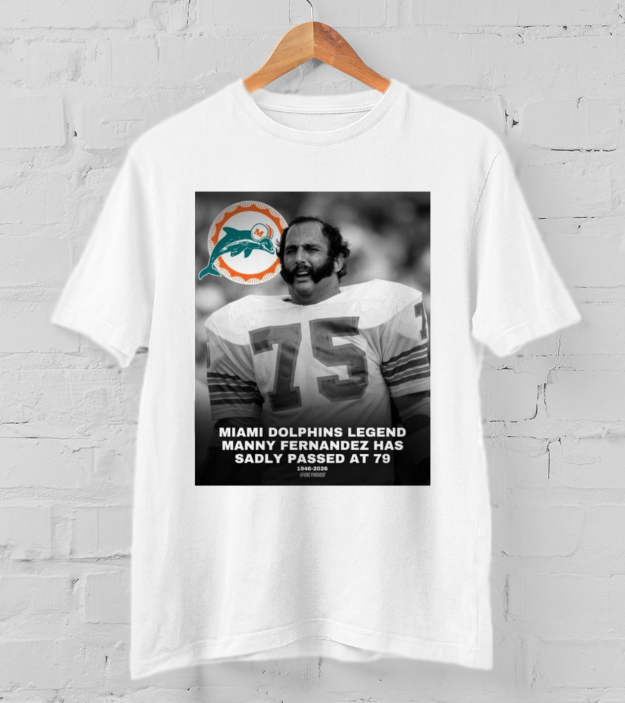 Miami Dolphins Legend Manny Fernandez 1946 2026 Number 75 T-Shirt